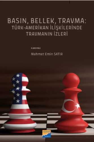 Basın, Bellek, Travma: Türk‐Amerikan İlişkilerinde Travmanın İzleri - 