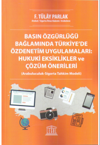 Basın Özgürlüğü Bağlamında Türkiye'de Özdenetim Uygulamaları: Hukuki Eksiklikler ve Çözüm Önerileri