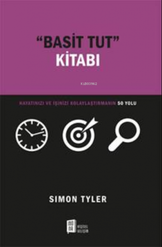 “Basit Tut ” Kitabı;Hayatınızı Ve İşinizi Kolaylaştırmanın 50 Yolu