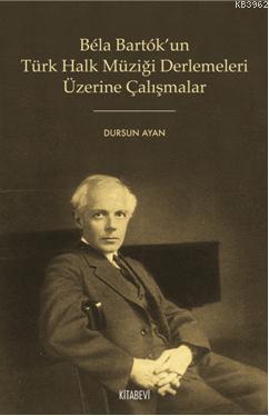 Bela Bartok'un Türk Halk Müziği Derlemeleri Üzerine Çalışmalar - Kitap
