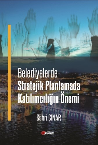 Belediyelerde Stratejik Planlamada Katılımcılığın Önemi - Kitapiks.com