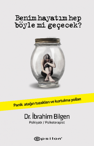Benim Hayatım Hep Böyle Mi Geçecek? ;Panik Atağın Tuzakları Ve Kurtulm