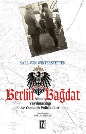 Berlin Bağdat; Alman Yayılmacılığı ve Osmanlı Politikaları - Kitapiks.