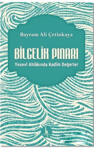 Bilgelik Pınarı; Yesevi Ahlakında Kadim Değerler