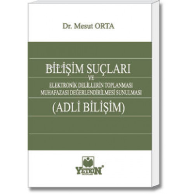 Bilişim Suçları ve Adli Bilişim ;Elektronik Delillerin Toplanması, Muh