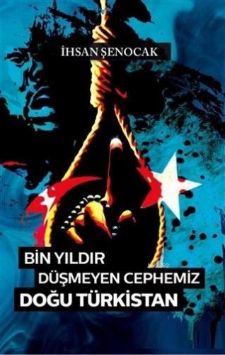 Bin Yıldır Düşmeyen Cephemiz Doğu Türkistan - Kitapiks.com