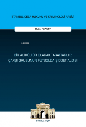 Bir Altkültür Olarak Taraftarlık: Çarşı Grubunun Futbolda Şiddet Algısı