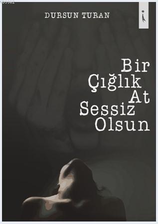 Bir Çığlık At Sessiz Olsun