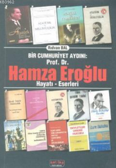 Bir Cumhuriyet Aydını Prof. Dr. Hamza Eroğlu; Hayatı - Eserleri - Kita