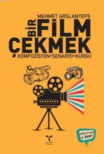 Bir Film Çekmek; Kompozisyon-Senaryo-Kurgu - Kitapiks.com