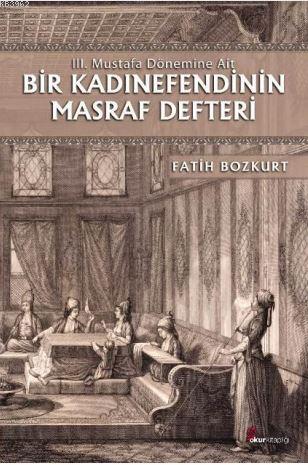 Bir Kadınefendinin Masraf Defteri; III. Mustafa Dönemine Ait