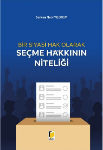 Bir Siyasi Hak Olarak Seçme Hakkının Niteliği - Kitapiks.com