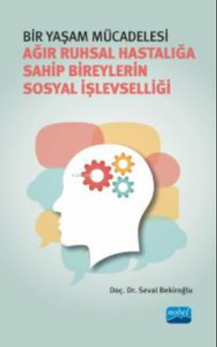 Bir Yaşam Mücadelesi; Ağır Ruhsal Hastalığa Sahip Bireylerin Sosyal İş