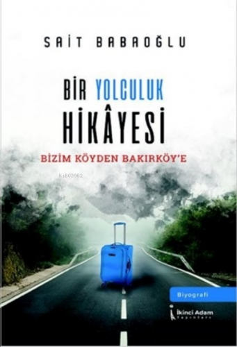 Bir Yolculuk Hikayesi;Bizim Köyden Bakırköy'e - Kitapiks.com