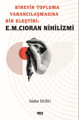 Bireyin Topluma Yabancılaşmasına Bir Eleştiri: E.M. Cioran Nihilizmi -