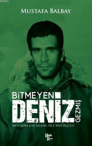 Bitmeyen Deniz Gezmiş; Mücadelesi - İdamı - Ölümsüzlüğü - Kitapiks.com