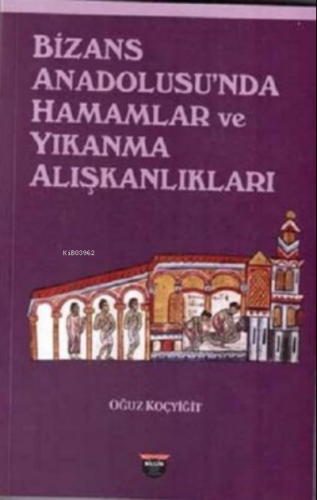 Bizans Anadolusu'nda Hamamlar ve Yıkanma Alışkanlıkları - Kitapiks.com