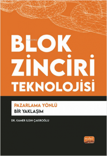 Blok Zinciri Teknolojisi;Pazarlama Yönlü Bir Yaklaşım - Kitapiks.com