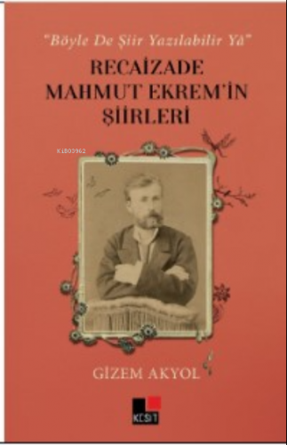 “Böyle De Şiir Yazılabilir Yâ” Recaizade Mahmut Ekrem’in Şiirleri - Ki