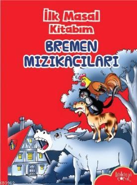 Bremen Mızıkacıları; İlk Masal Kitabım