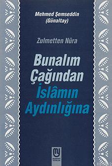 Bunalım Çağından İslâmın Aydınlığına - Kitapiks.com