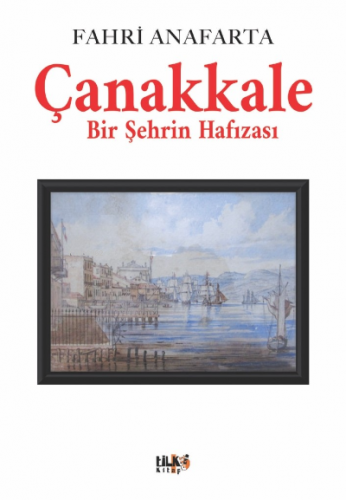 Çanakkale Bir Şehrin Hafızası - Kitapiks.com