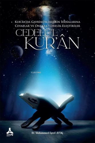 Cedelü’L-Kur’Ân Kur’Ân’Da Gayrimüslimlerin İddialarına Cevaplar Ve Onlara Yönelik Eleştiriler