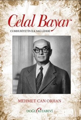 Celal Bayar; Cumhuriyetin İlk Sağ Lideri