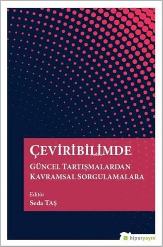 Çeviribilimde Güncel Tartışmalardan Kavramsal Sorgulamalara - Kitapiks