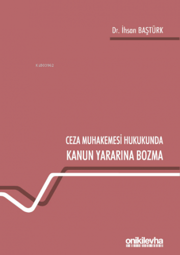 Ceza Muhakemesi Hukukunda Kanun Yararına Bozma - Kitapiks.com