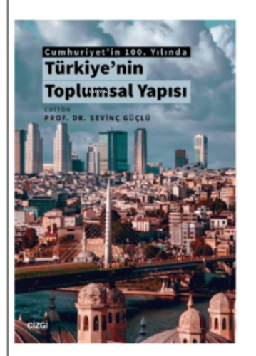 Cumhuriyet'in 100 Yılında Türkiye'nin Toplumsal Yapısı - Kitapiks.com