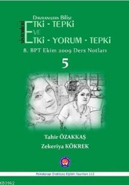 Davranıştan Bilişe Etki - Tepki ve Etki - Yorum - Tepki - 5; 8Tahir Özakkaş, Zekeriya Kökrek. BPT Ekim 2009 Ders Notları