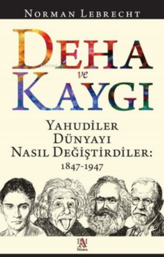 Deha ve Kaygı - Yahudiler Dünyayı Nasıl Değiştirdiler: 1847-1947 - Kit