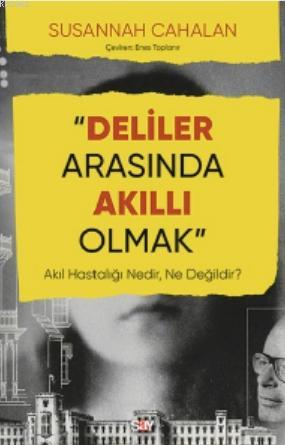 Deliler Arasında Akıllı Olmak; Akıl Hastalığı Nedir, Ne Değildir? - Ki