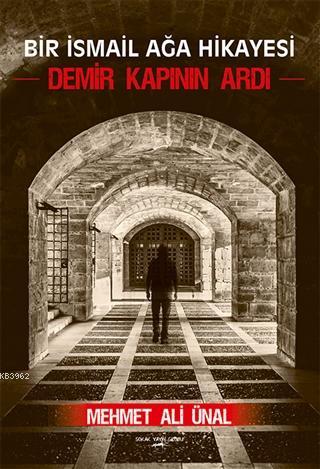 Demir Kapının Ardı Bir İsmail Ağa Hikayesi