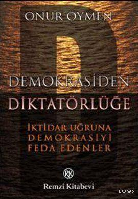 Demokrasiden Diktatörlüğe; İktidar Uğruna Demokrasiyi Feda Edenler - K