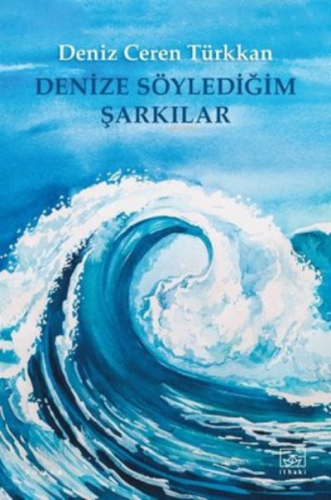 Denize Söylediğim Şarkılar - Kitapiks.com