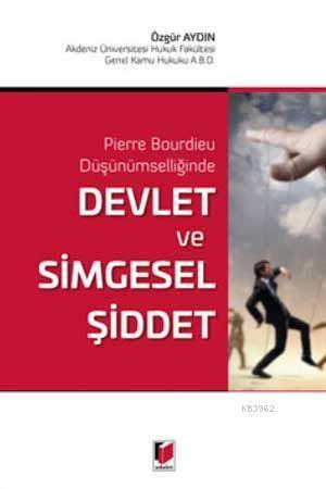 Devlet ve Simgesel Şiddet Pierre Bourdieu Düşünümselliğinde - Kitapiks