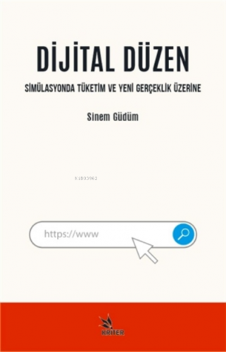 Dijital Düzen;Simülasyonda Tüketim Ve Yeni Gerçeklik Üzerine - Kitapik