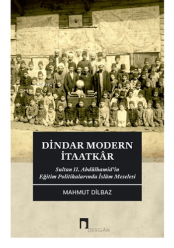 Dindar Modern İtaatkar;Sultan 2. Abdülhamid’in Eğitim Politikalarında İslam Meselesi