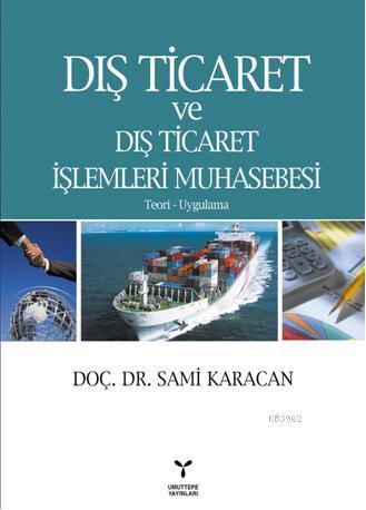 Dış Ticaret ve Dış Ticaret İşlemleri Muhasebesi; Teori Uygulama - Kita