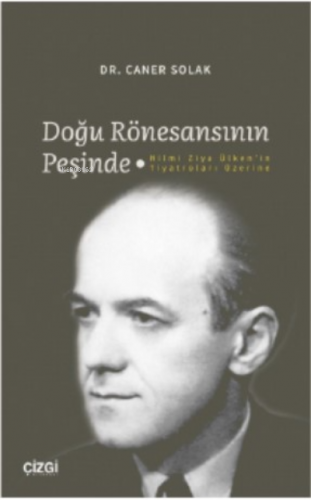 Doğu Rönesansının Peşinde - Hilmi Ziya Ülken'in Tiyatroları Üzerine