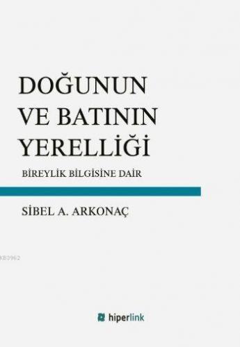 Doğunun ve Batının Yerelliği; Bireylik Bilgisine Dair - Kitapiks.com