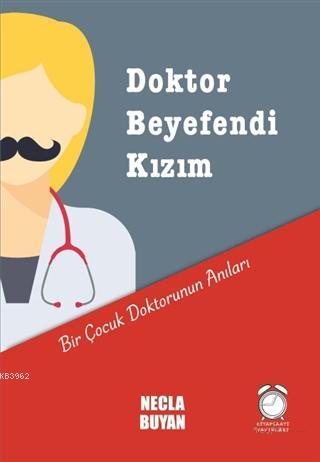 Doktor Beyefendi Kızım; Bir Çocuk Doktorunun Anıları - Kitapiks.com