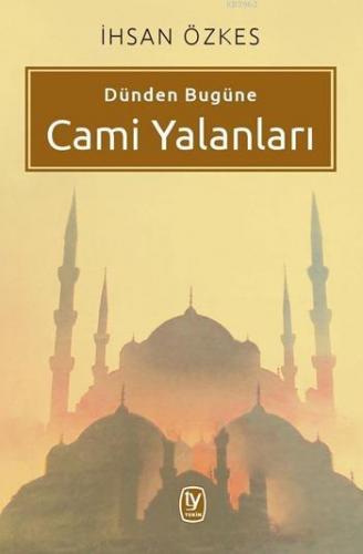 Dünden Bugüne Cami Yalanları - Kitapiks.com