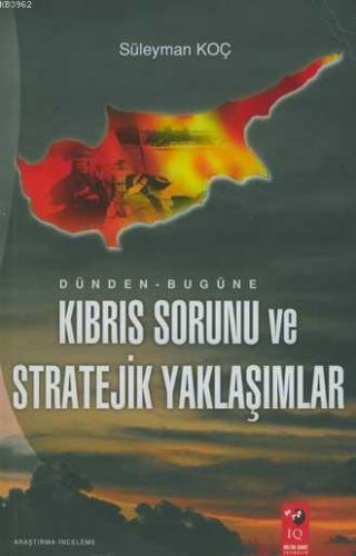 Dünden Bugüne Kıbrıs Sorunu ve Stratejik Yaklaşımlar