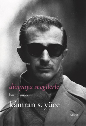 Dünyaya Sevgilerle;Bütün Şiirleri - Kitapiks.com