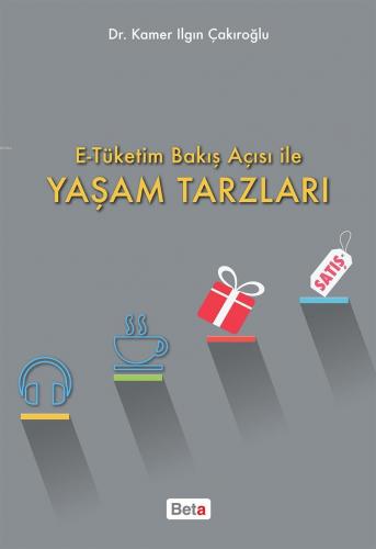 E-Tüketim Bakış Açısı İle Yaşam Tarzları - Kitapiks.com
