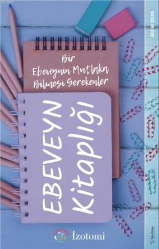 Ebeveyn Kitaplığı; Bir Ebeveynin Mutlaka Bilmesi Gerekenler