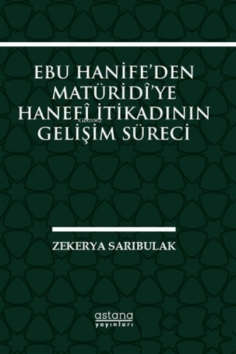 Ebu Hanife’den Matüridi’ye Hanefi İtikadının Gelişim Süreci